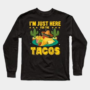 I'm Just Here For The Tacos funny mexican taco day Long Sleeve T-Shirt